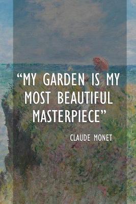 Book cover for My Garden Is My Most Beautiful Masterpiece. Claude Monet
