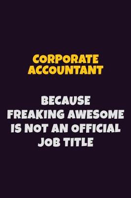 Book cover for Corporate Accountant, Because Freaking Awesome Is Not An Official Job Title