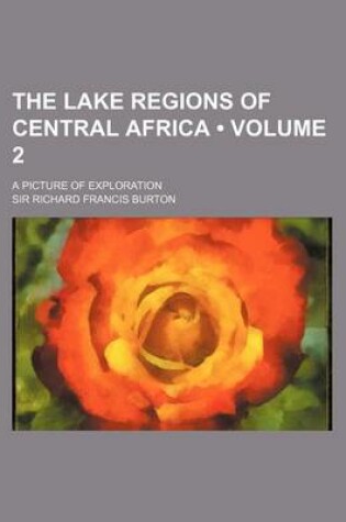 Cover of The Lake Regions of Central Africa (Volume 2); A Picture of Exploration