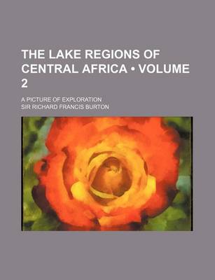 Book cover for The Lake Regions of Central Africa (Volume 2); A Picture of Exploration