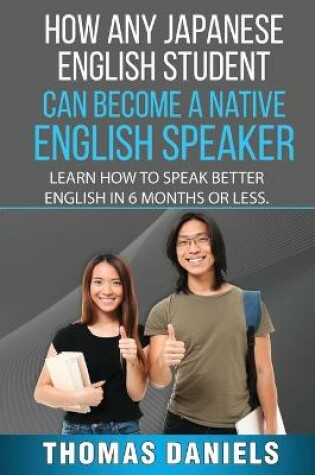 Cover of How Any Japanese English Student Can Become A Native English Speaker.