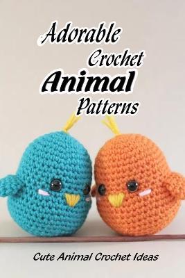 Book cover for Adorable Crochet Animal Patterns