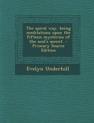 Book cover for The Spiral Way, Being Meditations Upon the Fifteen Mysteries of the Soul's Ascent