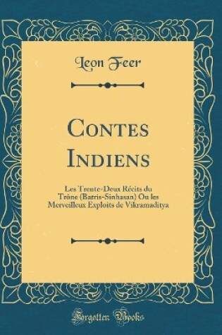 Cover of Contes Indiens: Les Trente-Deux Récits du Trône (Batris-Sinhasan) Ou les Merveilleux Exploits de Vikramaditya (Classic Reprint)