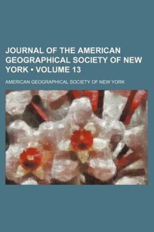 Cover of Journal of the American Geographical Society of New York (Volume 13)