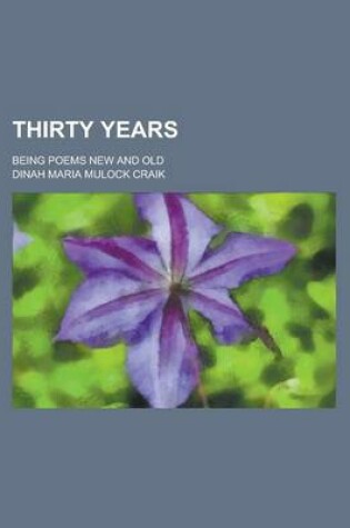 Cover of Thirty Years; Being Poems New and Old