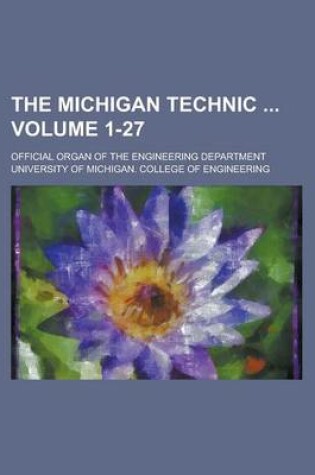 Cover of The Michigan Technic; Official Organ of the Engineering Department Volume 1-27