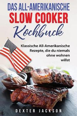 Book cover for Das All-Amerikanische Slow Cooker Kochbuch