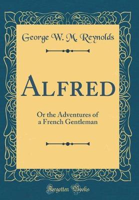 Book cover for Alfred: Or the Adventures of a French Gentleman (Classic Reprint)