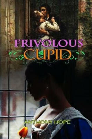 Cover of FRIVOLOUS CUPID BY ANTHONY HOPE ( Classic Edition Illustrations )