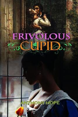 Book cover for FRIVOLOUS CUPID BY ANTHONY HOPE ( Classic Edition Illustrations )