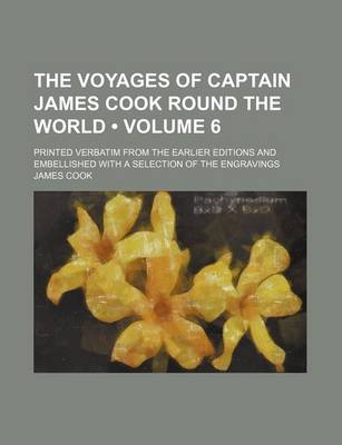 Book cover for The Voyages of Captain James Cook Round the World (Volume 6); Printed Verbatim from the Earlier Editions and Embellished with a Selection of the Engravings