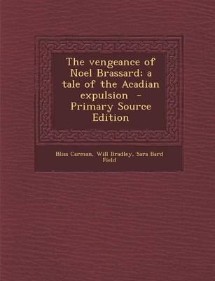 Book cover for The Vengeance of Noel Brassard; A Tale of the Acadian Expulsion - Primary Source Edition