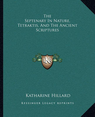 Book cover for The Septenary In Nature, Tetraktis, And The Ancient Scriptures