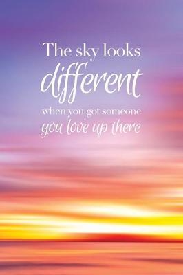 Book cover for The sky looks different when you got someone you love up there - A Grief Notebook