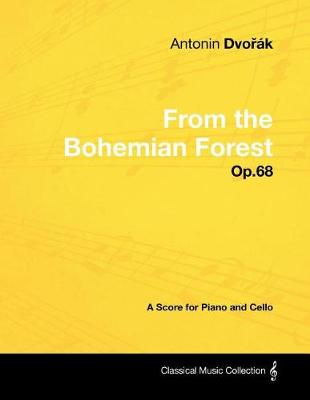 Book cover for Antonin Dvořak - From the Bohemian Forest - Op.68 - A Score for Piano and Cello