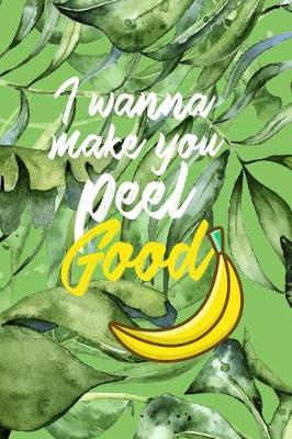 Book cover for I Wanna Make You Peel Good