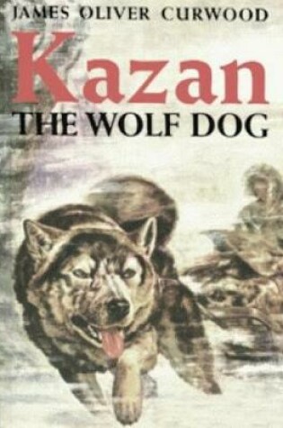 Cover of Kazan, the Wolf Dog (Annotated)