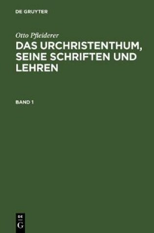 Cover of Otto Pfleiderer: Das Urchristenthum, Seine Schriften Und Lehren. Band 1