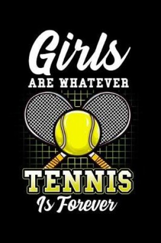 Cover of Girls are whatever tennis is forever