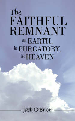 Book cover for The Faithful Remnant on Earth, in Purgatory, in Heaven