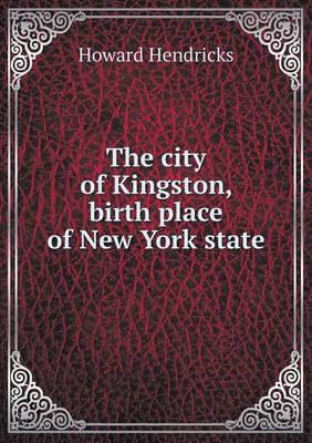 Book cover for The city of Kingston, birth place of New York state