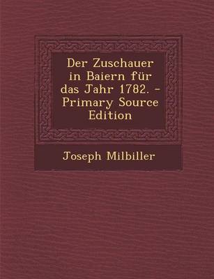 Book cover for Der Zuschauer in Baiern Fur Das Jahr 1782. - Primary Source Edition