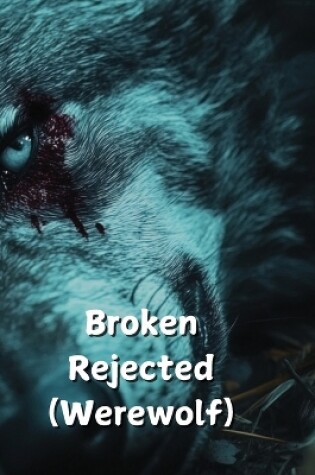 Cover of Broken Rejected (Werewolf)