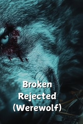 Book cover for Broken Rejected (Werewolf)