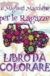 Book cover for &#9996; Le Migliori Macchine per le Ragazze &#9998; Auto Libri da Colorare &#9998; Libri da Colorare In Età Prescolare &#9997; Libri da Colorare per I Bambini In Età Prescolare