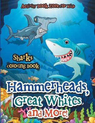 Book cover for Hammerheads, Great Whites and More! Sharks Coloring Book