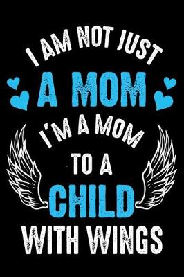 Book cover for I am not just a mom i'm a mom to child with wings