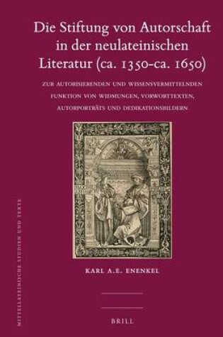 Cover of Die Stiftung Von Autorschaft in Der Neulateinischen Literatur (Ca. 1350-Ca. 1650)