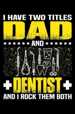 Cover of I Have Two Titles Dad And Dentist And I Rock Them Both