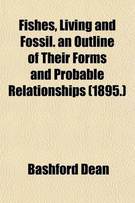 Book cover for Fishes, Living and Fossil. an Outline of Their Forms and Probable Relationships (1895.)