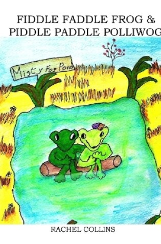 Cover of Fiddle Faddle Frog & Piddle Paddle Polliwog