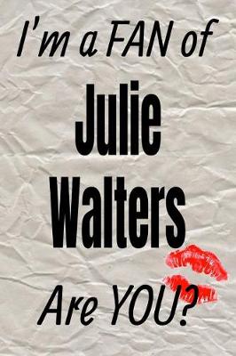 Book cover for I'm a Fan of Julie Walters Are You? Creative Writing Lined Journal