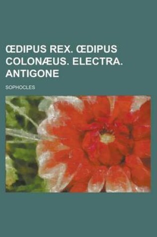 Cover of Dipus Rex. Dipus Colonaeus. Electra. Antigone