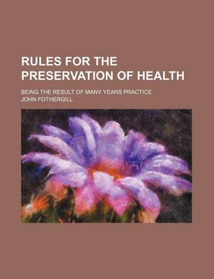 Book cover for Rules for the Preservation of Health; Being the Result of Many Years Practice