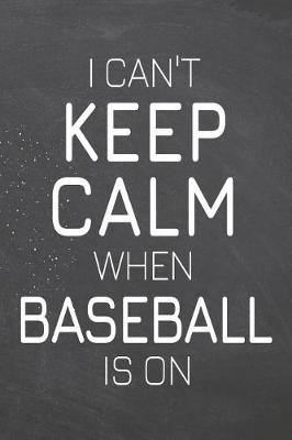 Book cover for I Can't Keep Calm When Baseball Is On