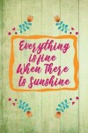 Book cover for Everything Is Fine When There Is Sunshine