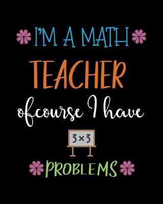 Book cover for I'm a math teacher of course I have problems