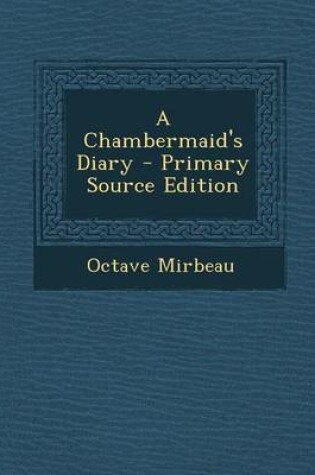 Cover of A Chambermaid's Diary - Primary Source Edition