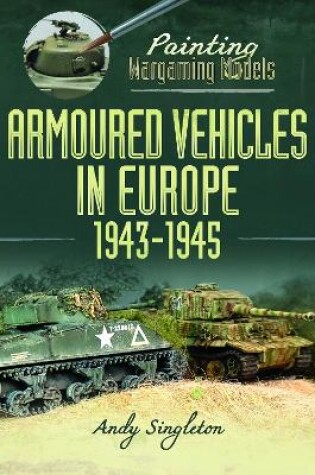 Cover of Painting Wargaming Models: Armoured Vehicles in Europe, 1943-1945