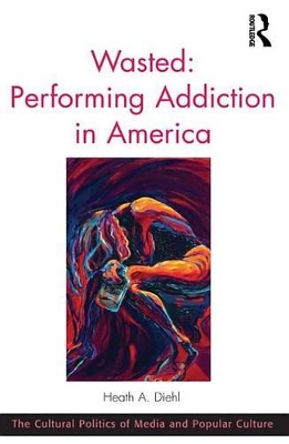 Cover of Wasted: Performing Addiction in America