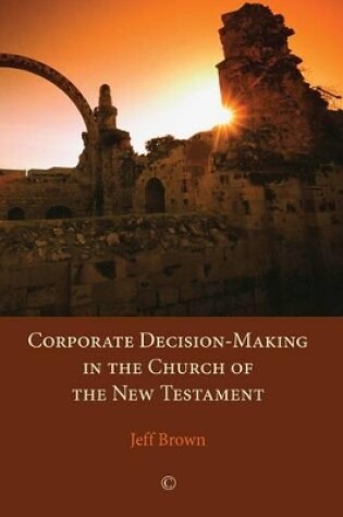 Cover of Corporate Decision-Making in the Church of the New Testament