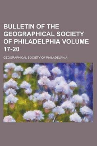 Cover of Bulletin of the Geographical Society of Philadelphia Volume 17-20