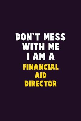 Book cover for Don't Mess With Me, I Am A Financial Aid Director