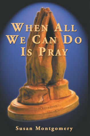 Cover of When All We Can Do Is Pray
