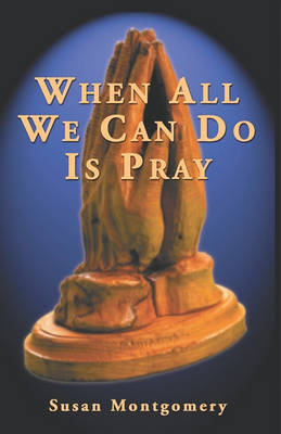 Book cover for When All We Can Do Is Pray